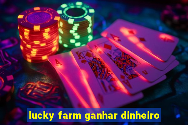 lucky farm ganhar dinheiro